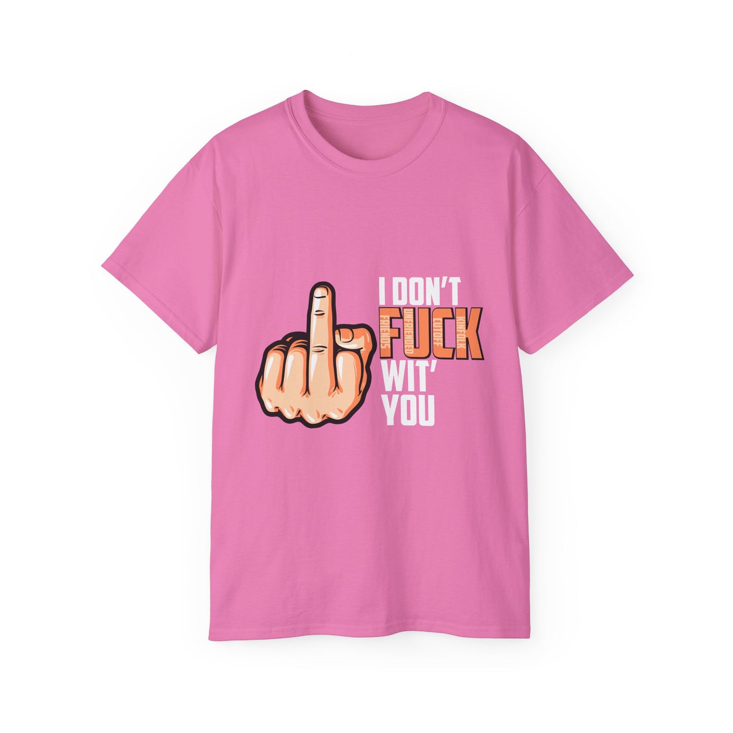 I Don't Fuck Wit' You - Graphic Shirt