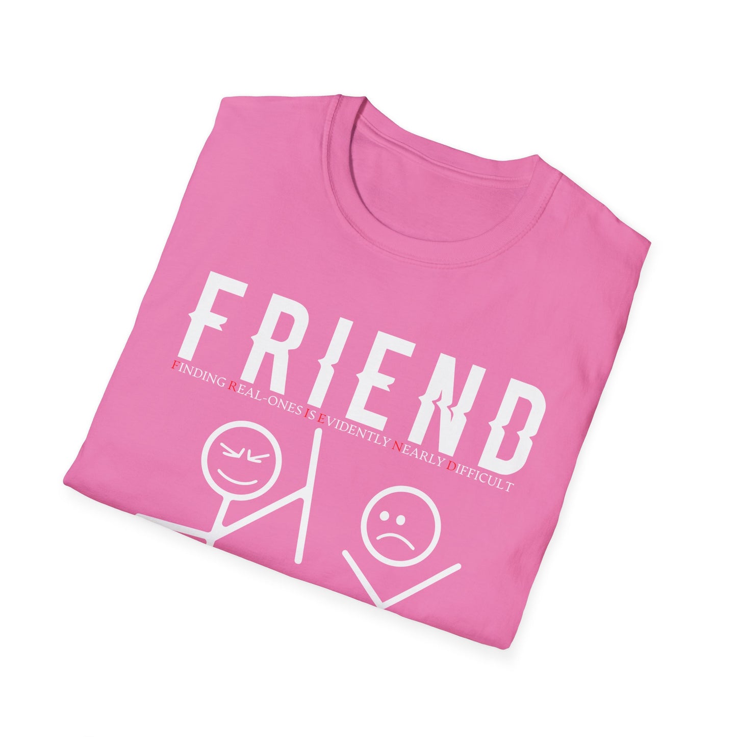 F.R.I.E.N.D. (Finding Real - Ones Evidently Nearly Difficult) Unisex Softstyle T-Shirt, Friendship Humor Tee