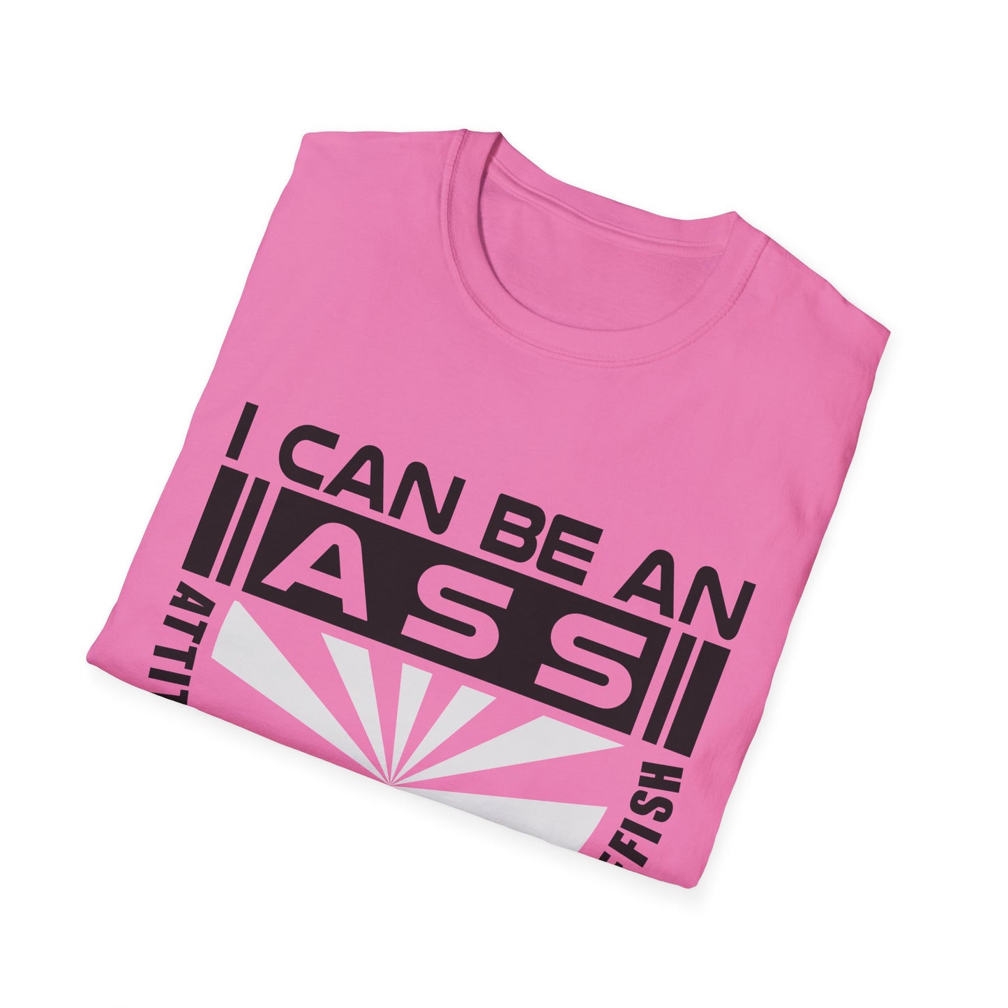 "I Can Be An A.S.S." Unisex Softstyle Tee - Sarcastic Statement T-Shirt