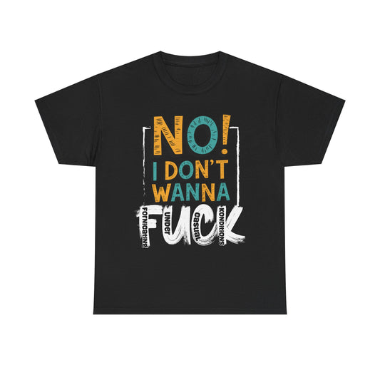 "No! I Don't Wanna F*ck" - Humor Design for Casual Wear