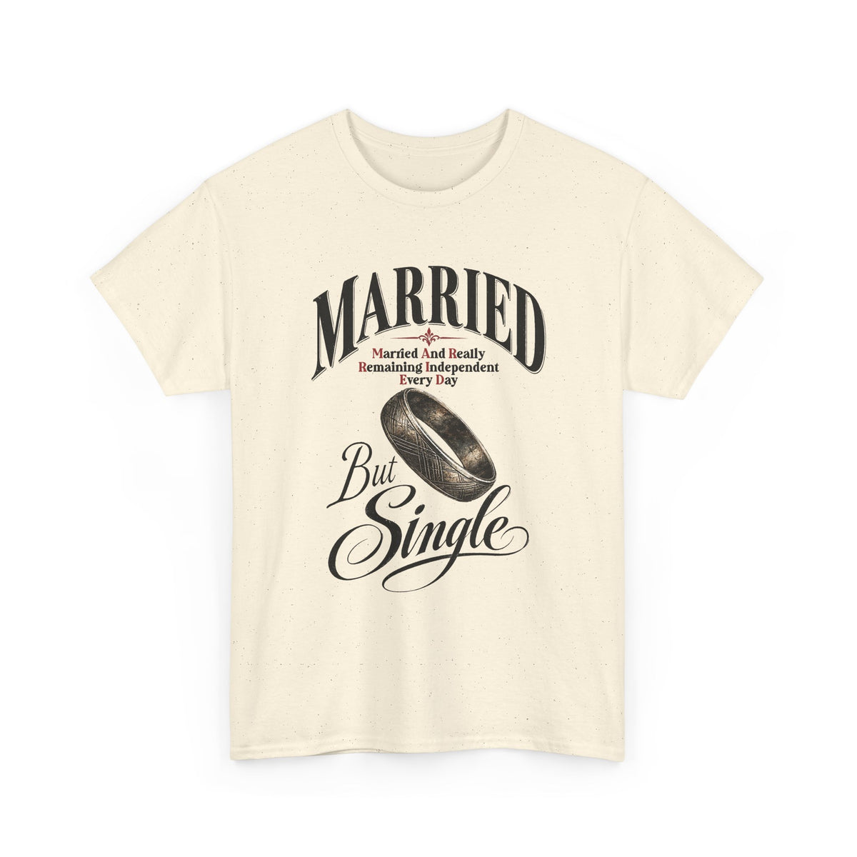 Married But Single T-Shirt — Funny Wedding Ring Humor Tee