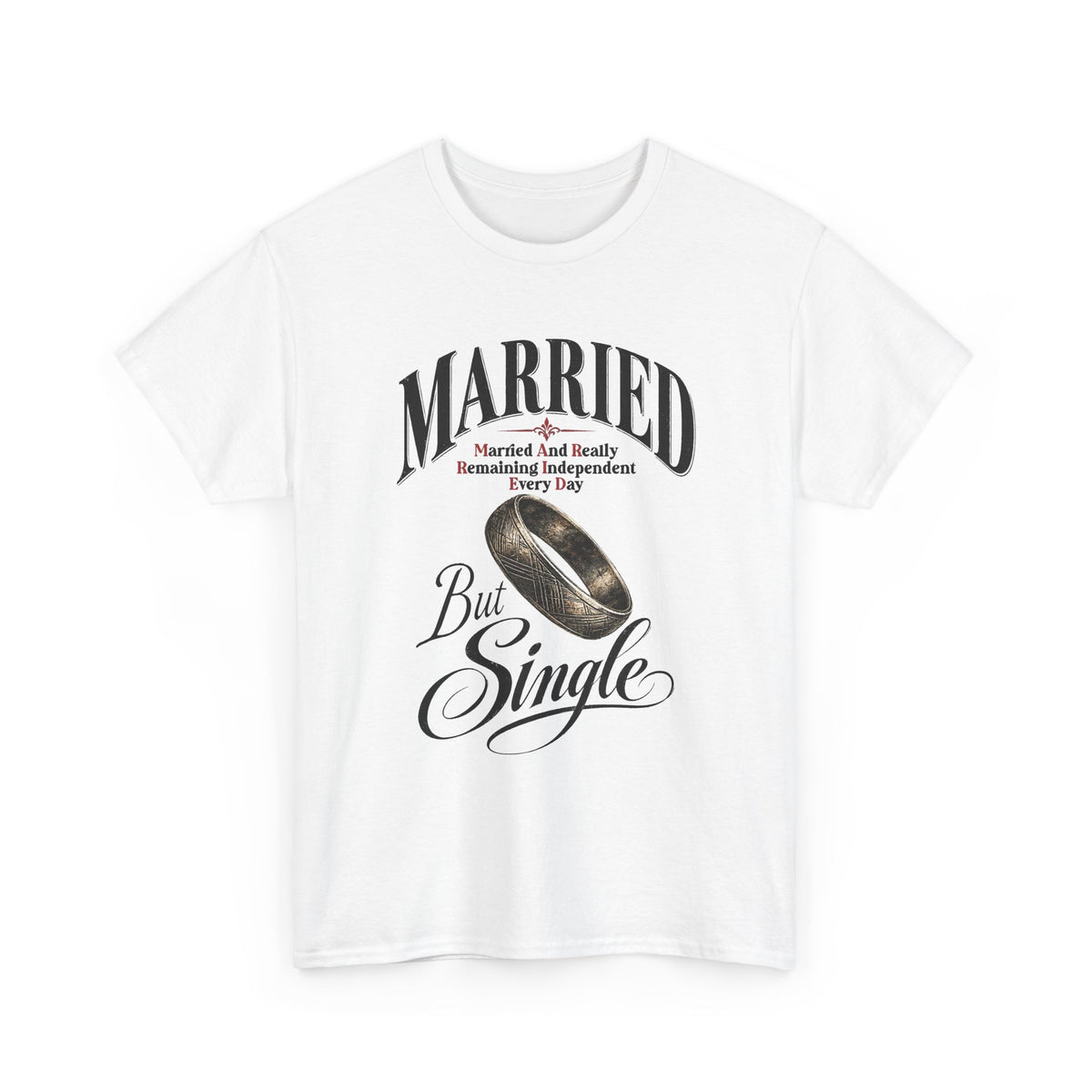 Married But Single T-Shirt — Funny Wedding Ring Humor Tee