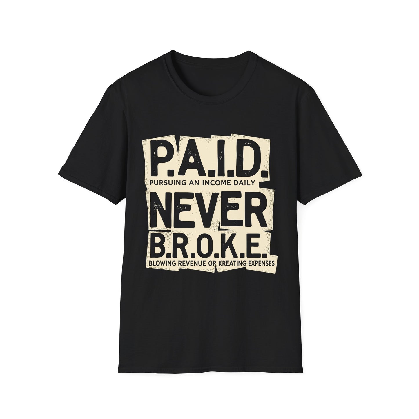 P.A.I.D. Never B.R.O.K.E. T-Shirt - Motivational Apparel, Gift for Entrepreneurs, Financial Freedom Shirt, Unisex Graphic Tee, Trendy Casual Wear