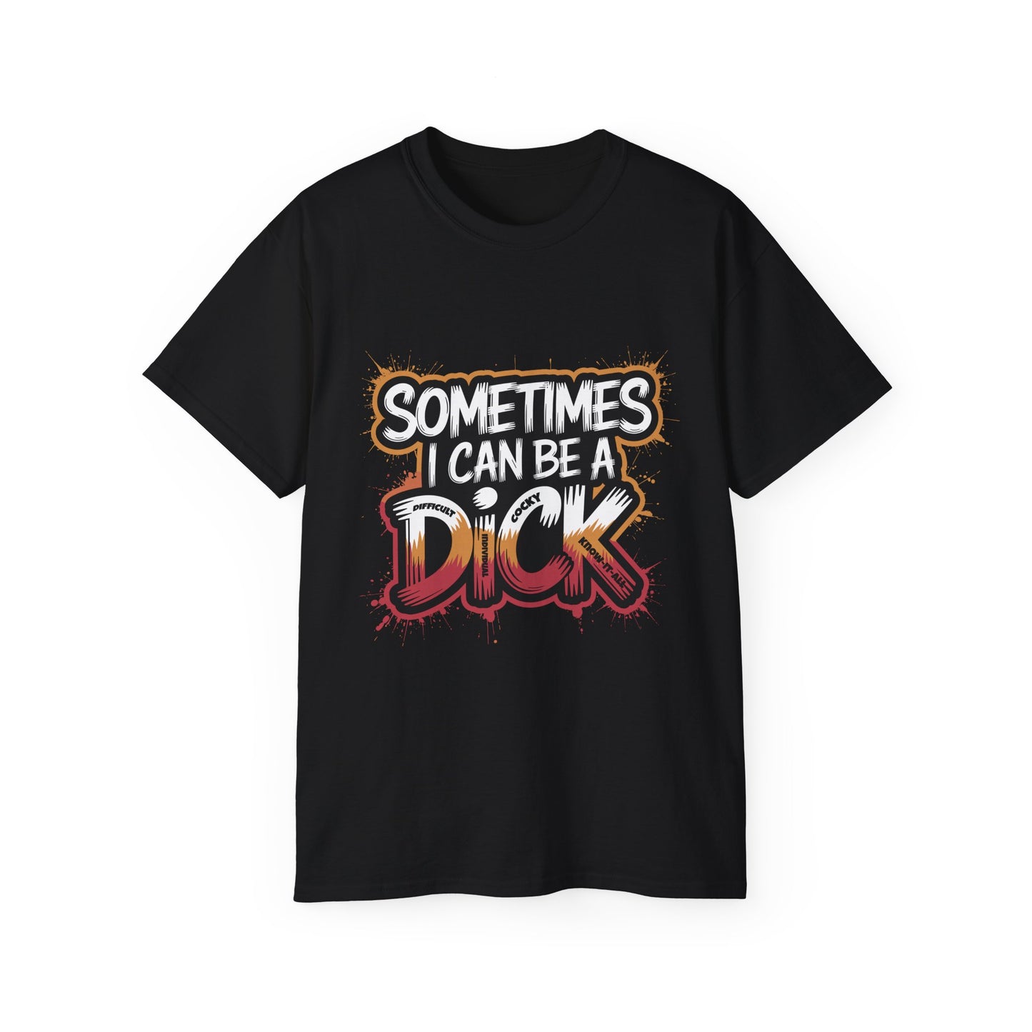 Funny Men's Ultra Cotton Tee - "Sometimes I Can Be a DICK - Difficult Individual Cocky Know-it-all" Humor Shirt