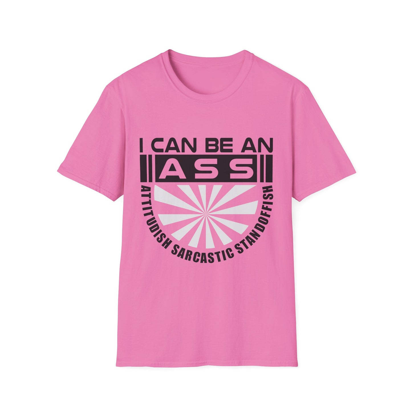 "I Can Be An A.S.S." Unisex Softstyle Tee - Sarcastic Statement T-Shirt