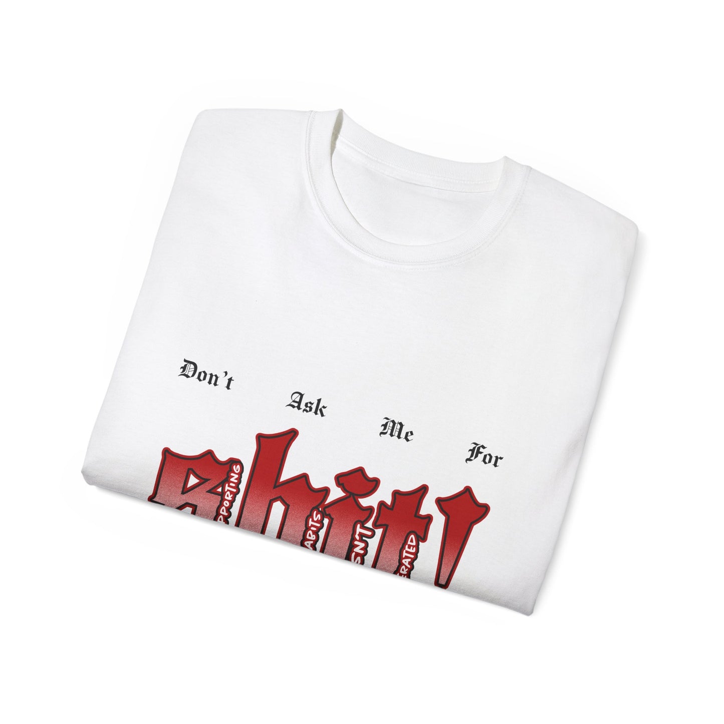 Don't Ask Me For Shit! Graphic Tee