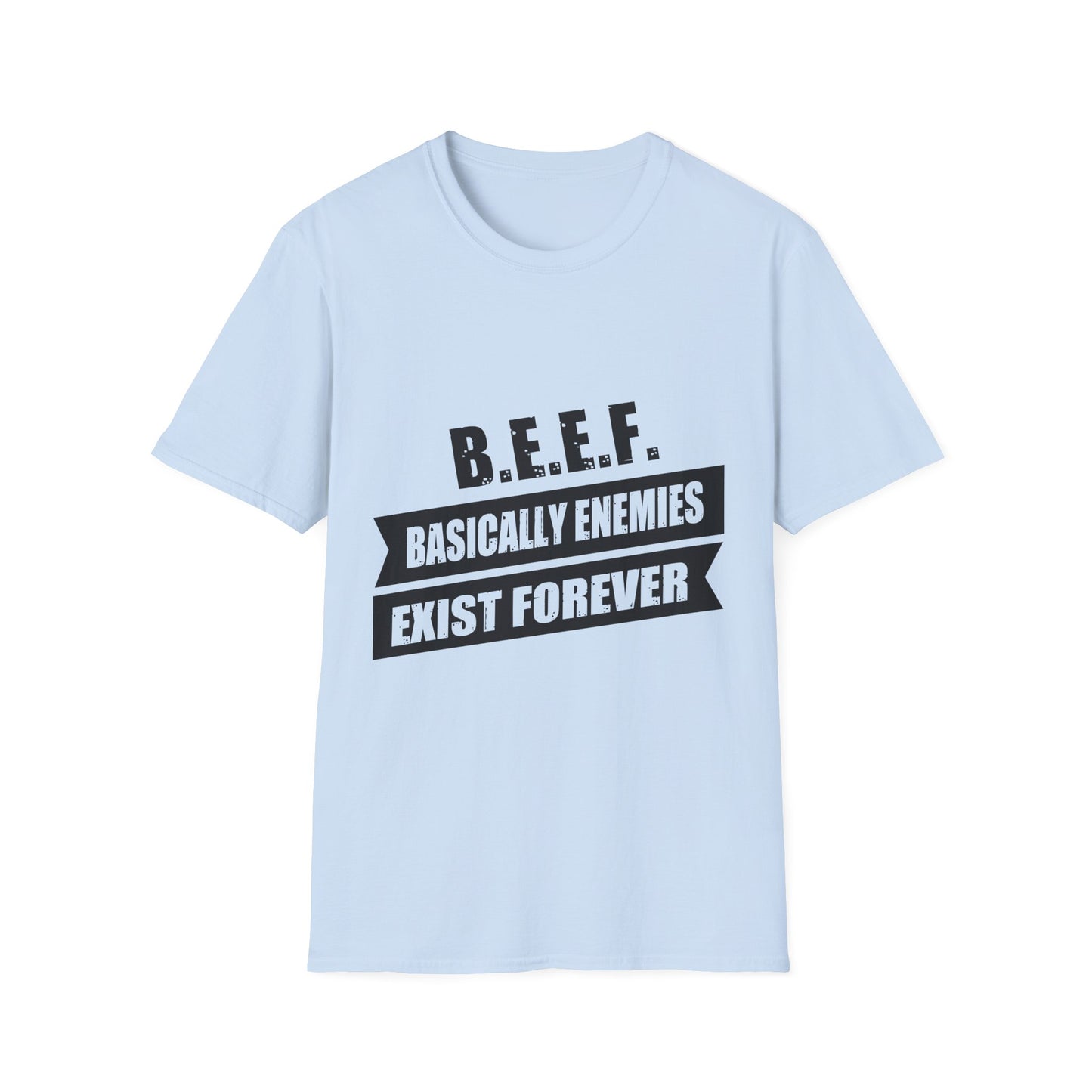 B.E.E.F. Unisex Softstyle T-Shirt - Basically Enemies Exist Forever Statement Tee