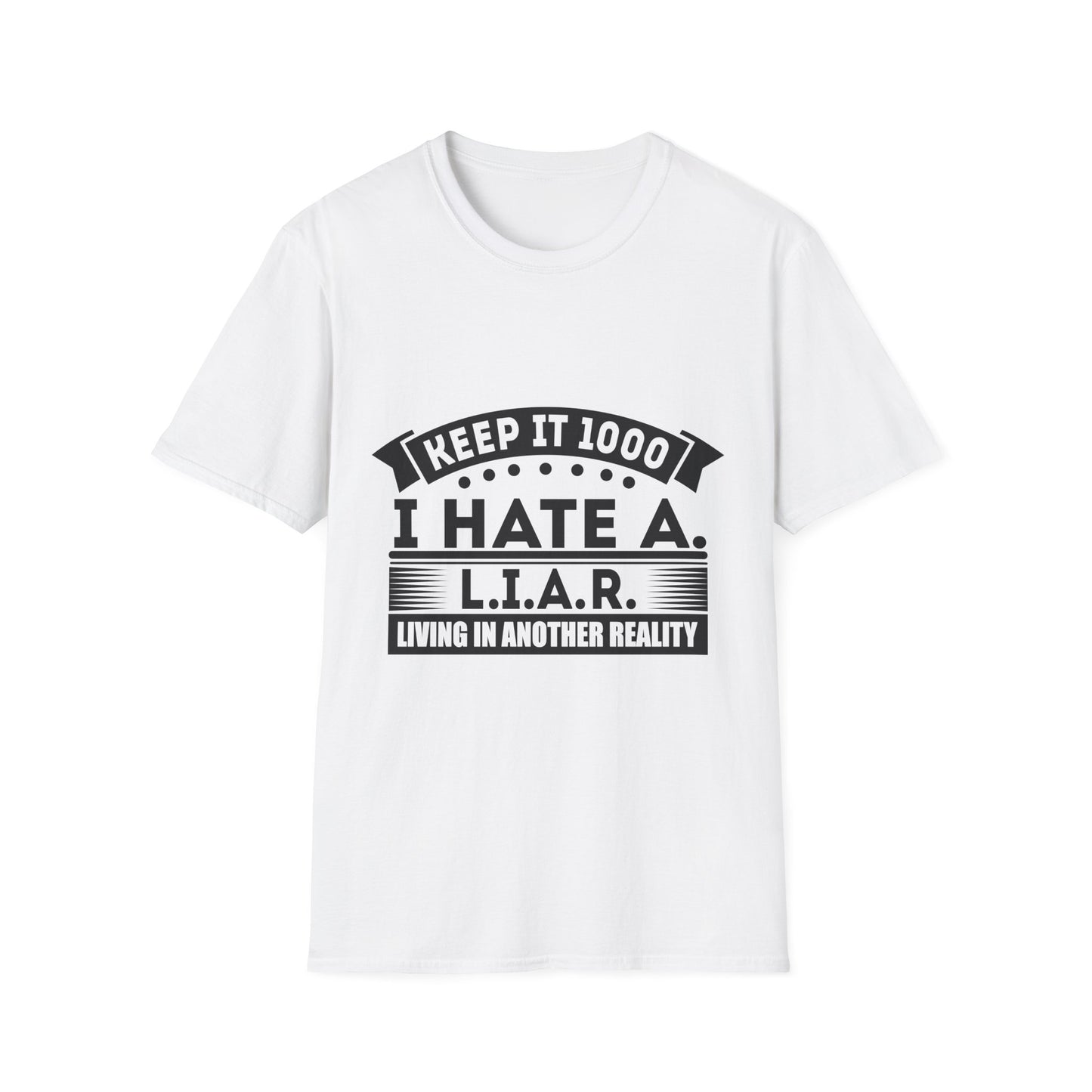 I Hate A L.I.A.R. Unisex Softstyle T-Shirt - Keep It 1000 | Casual Statement Tee