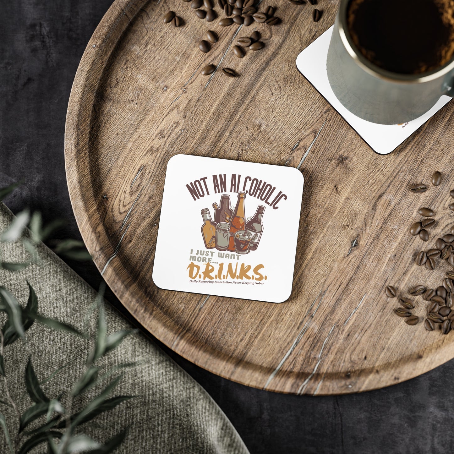 Coaster - "Not An Alcoholic, I Just Want More Drinks" Cork Drink Coaster