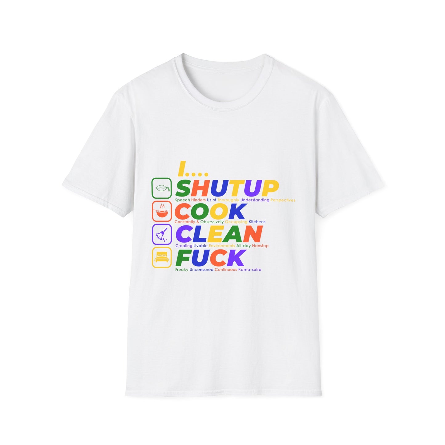 S.H.U.T. U.P., C.O.O.K., C.L.E.A.N., F.U.C.K. Funny Unisex Softstyle T-Shirt | for girlfriends and wives