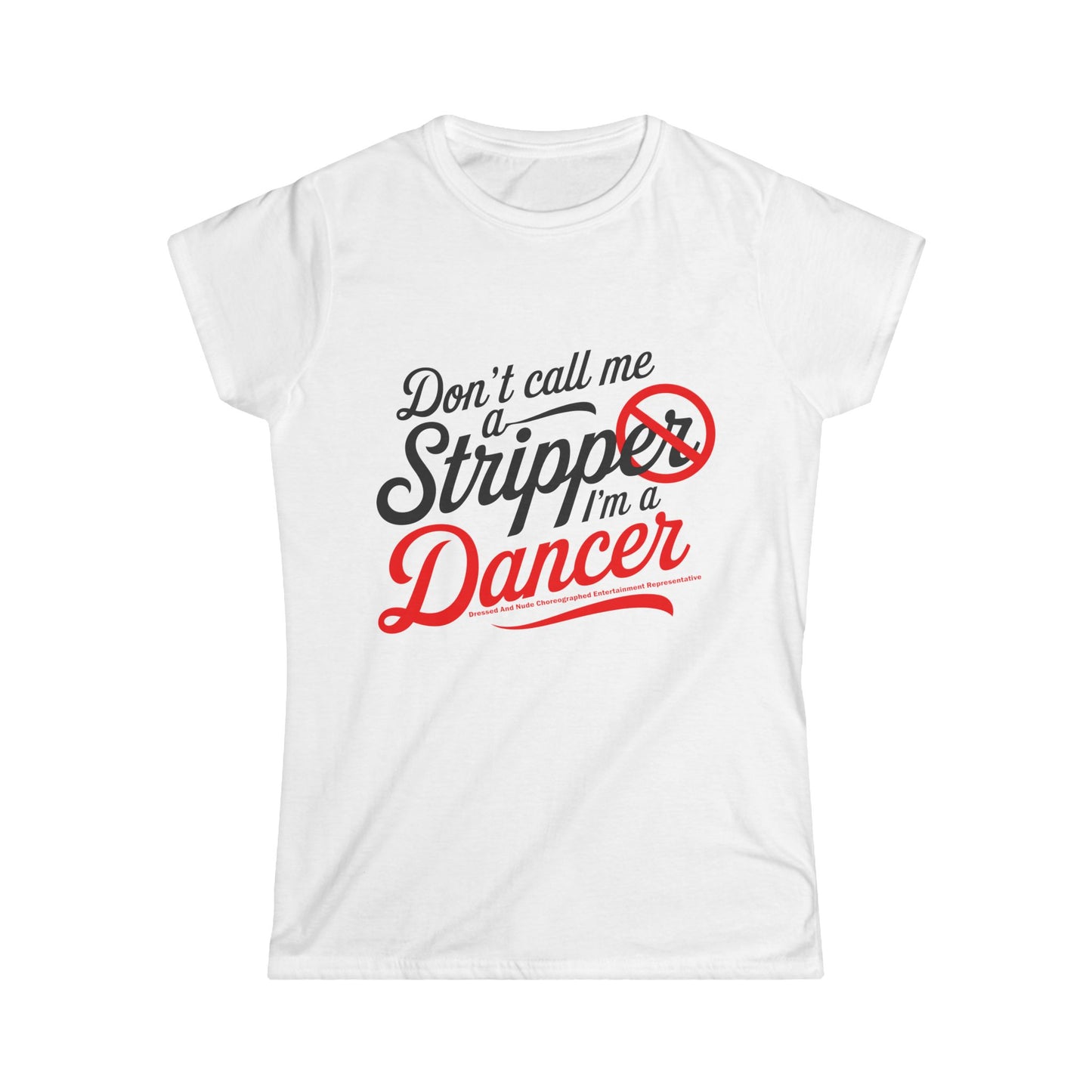 Empowering Women's Softstyle Tee - "Don't Call Me a Stripper, I'm a Dancer"
