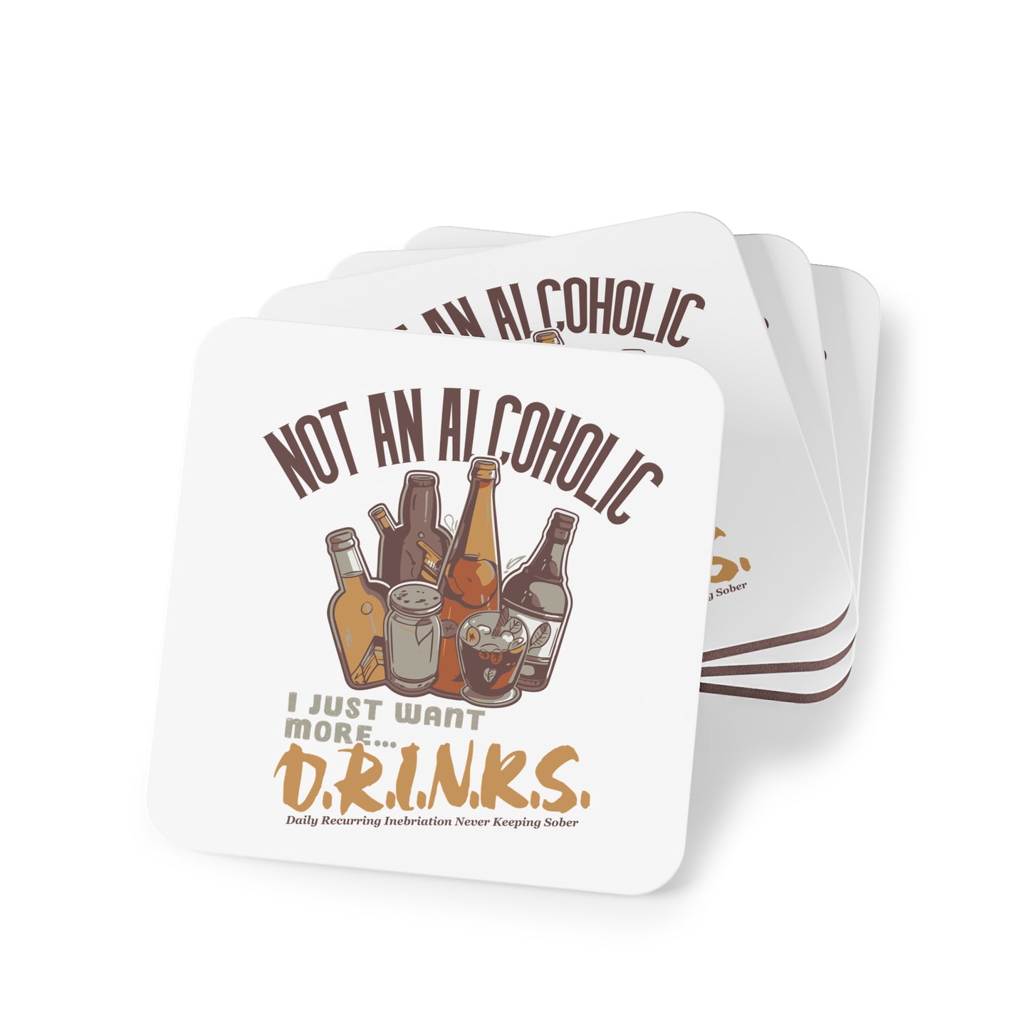 Coaster - "Not An Alcoholic, I Just Want More Drinks" Cork Drink Coaster
