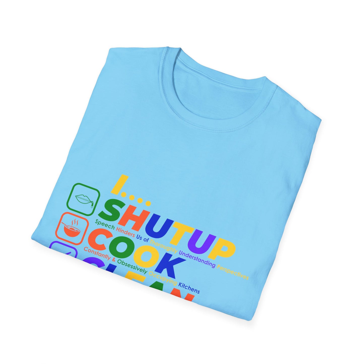 S.H.U.T. U.P., C.O.O.K., C.L.E.A.N., F.U.C.K. Funny Unisex Softstyle T-Shirt | for girlfriends and wives