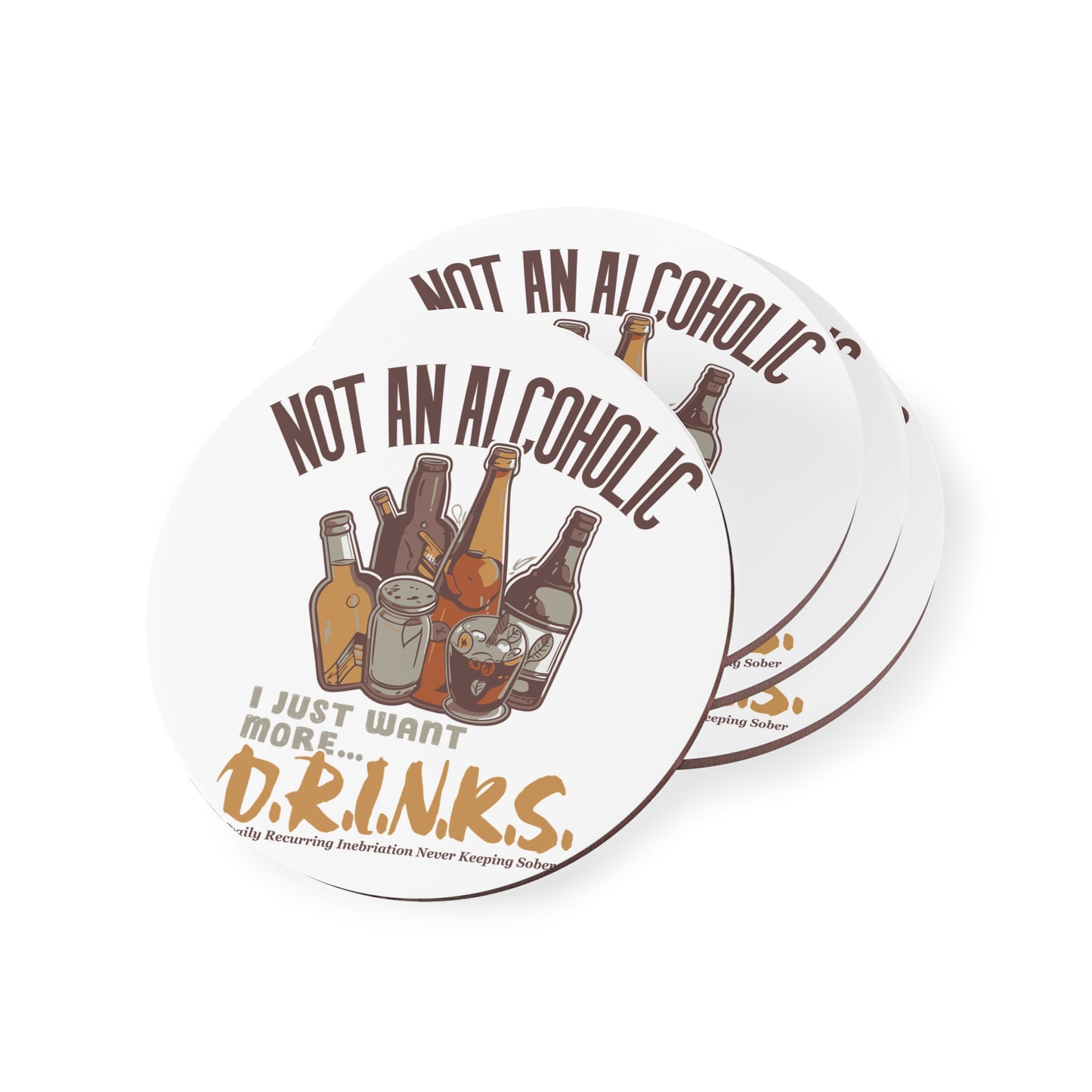 Coaster - "Not An Alcoholic, I Just Want More Drinks" Cork Drink Coaster