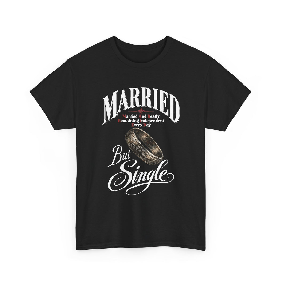 Married But Single T-Shirt — Funny Wedding Ring Humor Tee