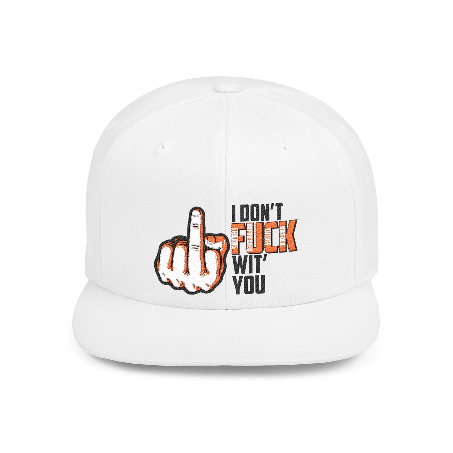 I Don't F.U.C.K. Wit U Sassy Flat Bill Snapback Hat - Unique Gift for Friends, Funny Cap, Streetwear Accessory