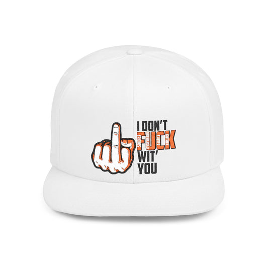 I Don't F.U.C.K. Wit U Sassy Flat Bill Snapback Hat - Unique Gift for Friends, Funny Cap, Streetwear Accessory