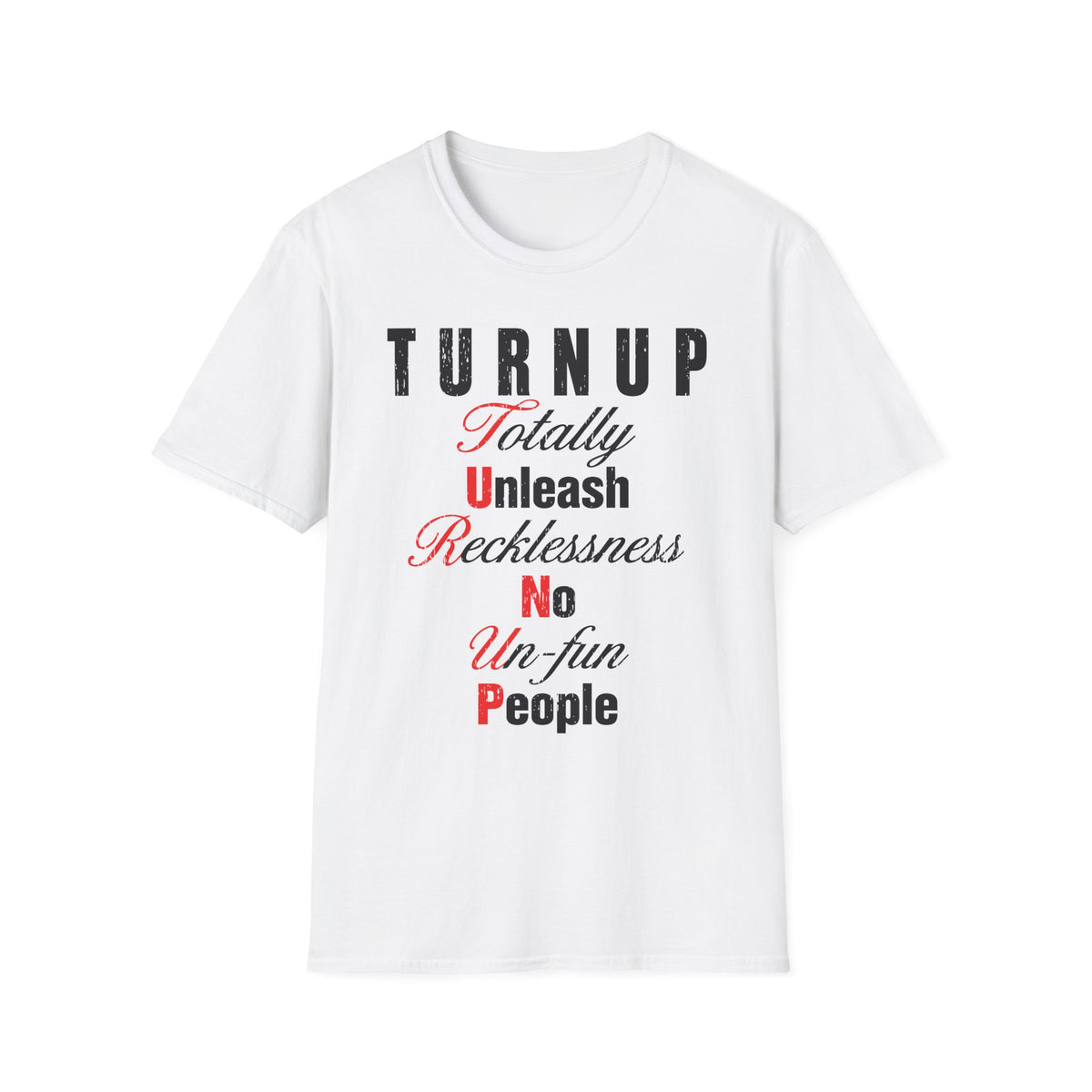 T-Shirt — "TURN UP: Totally Unleash Recklessness, No Un‑fun People" Graphic Tee