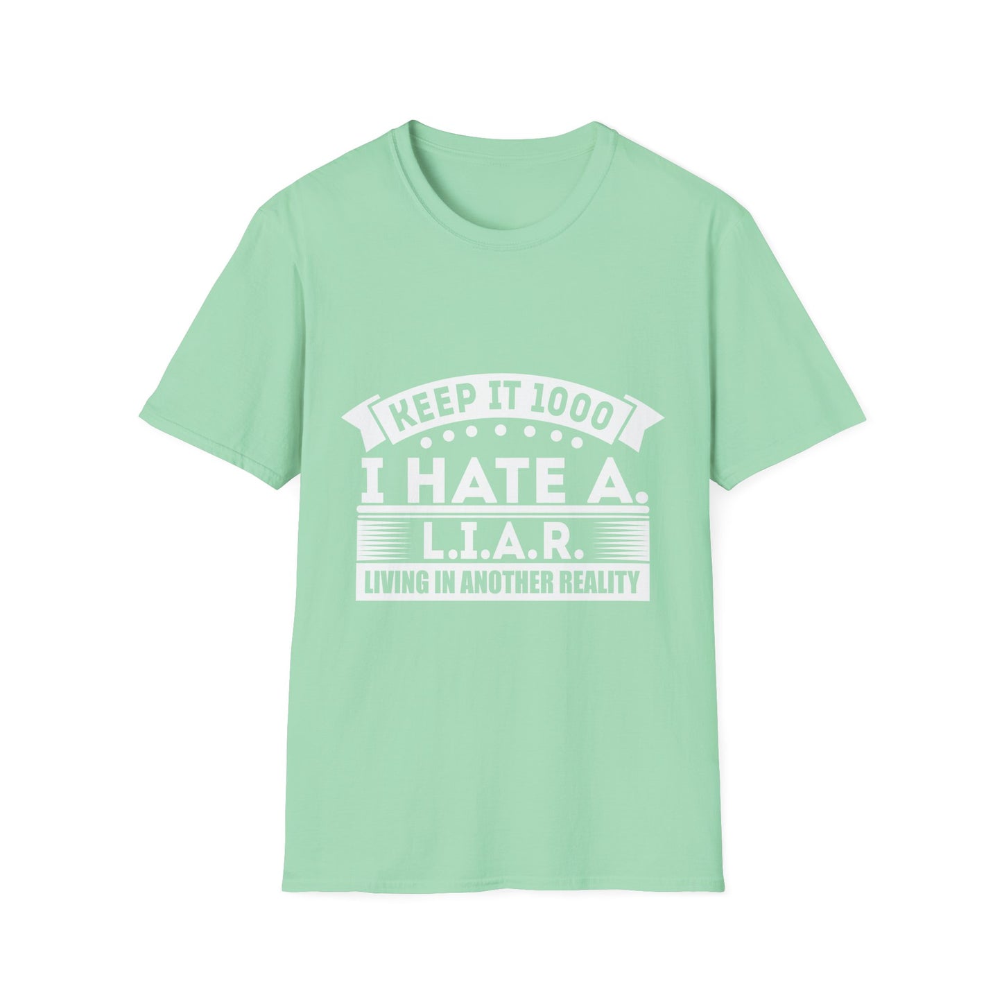 I Hate A L.I.A.R. Unisex Softstyle T-Shirt - Keep It 1000 | Casual Statement Tee