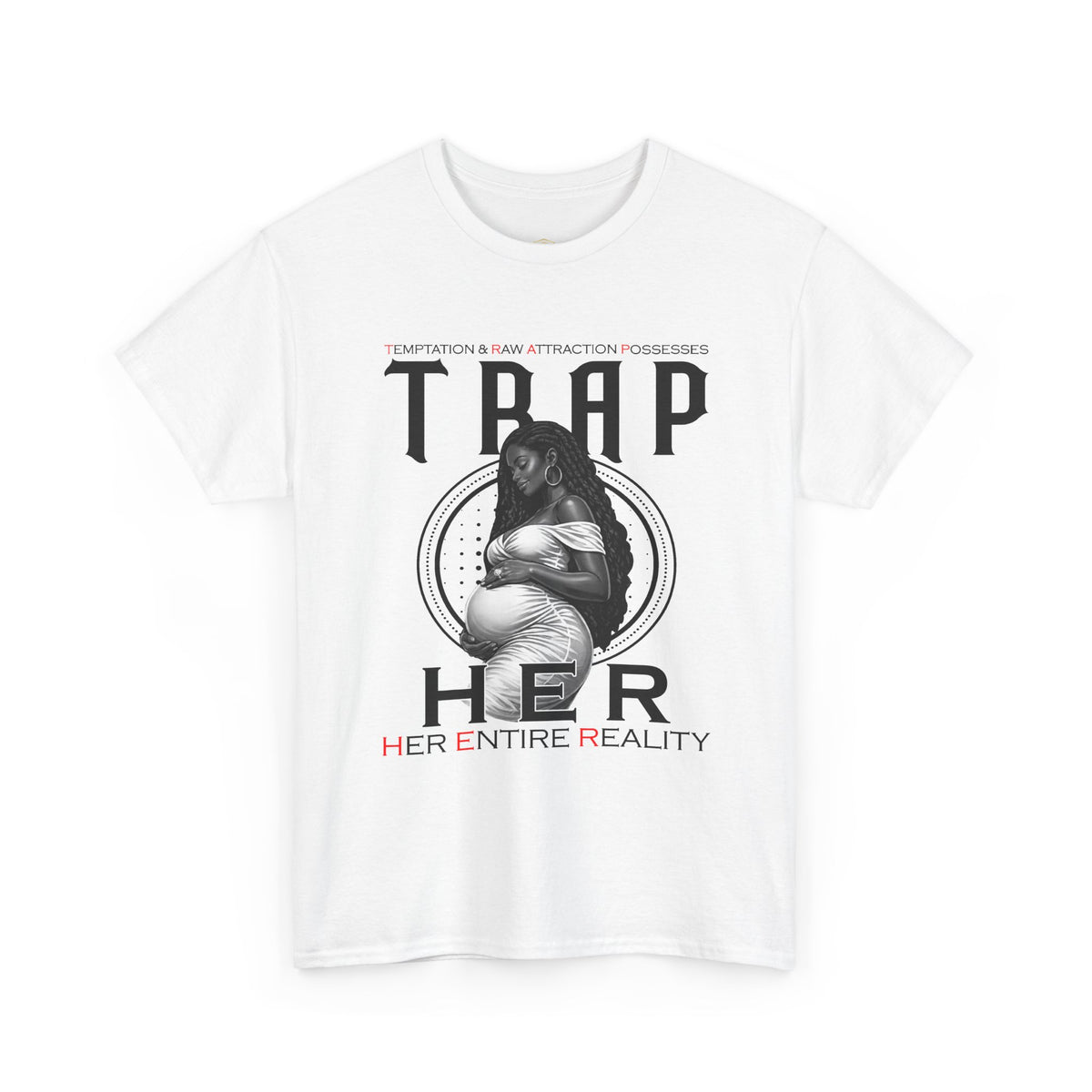 Trap Her Entire Reality Tee — Graphic Statement T-Shirt