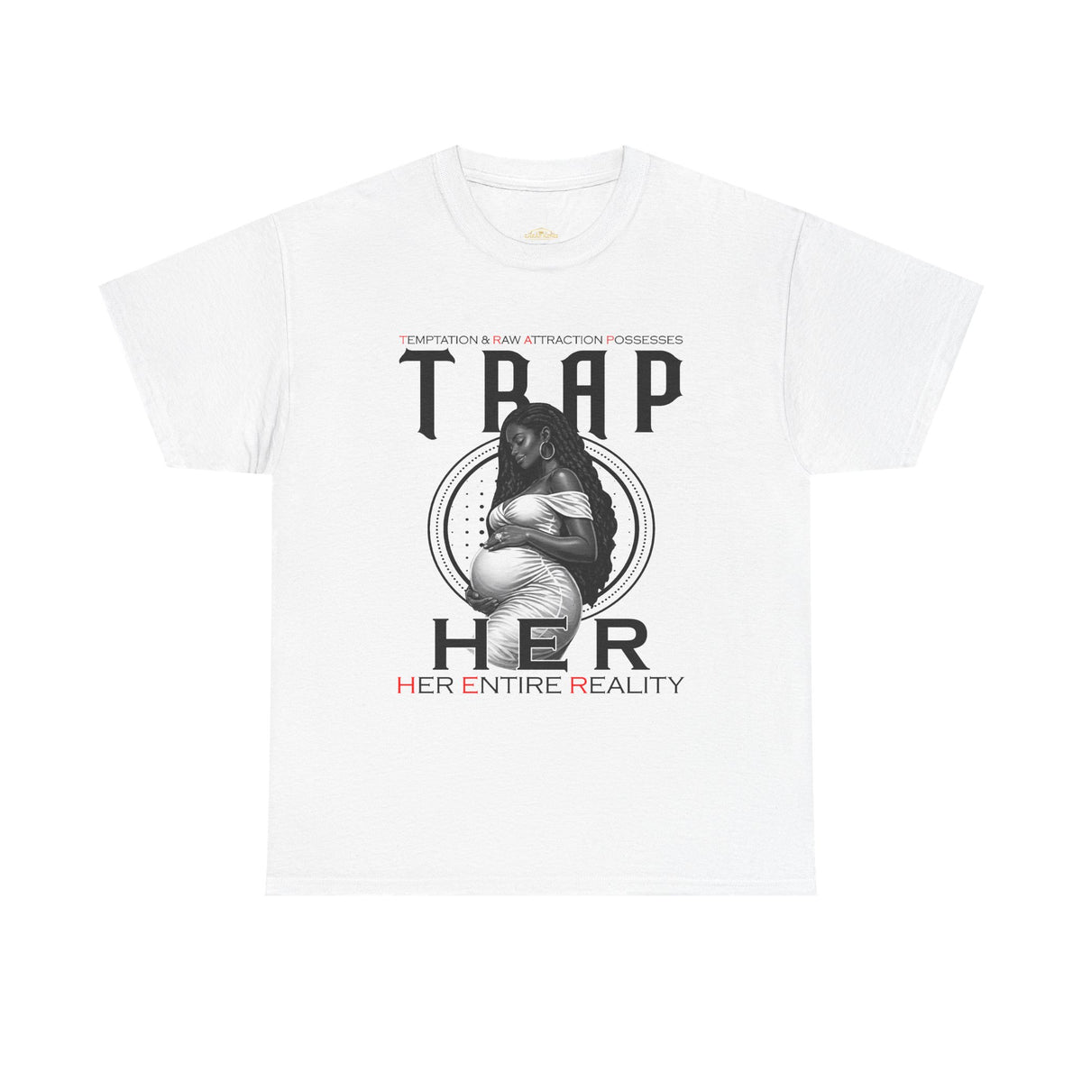 Trap Her Entire Reality Tee — Graphic Statement T-Shirt