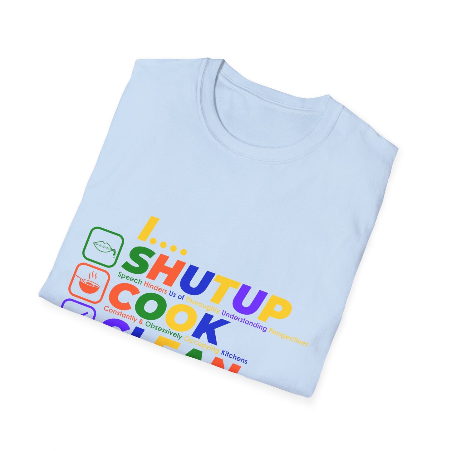S.H.U.T. U.P., C.O.O.K., C.L.E.A.N., F.U.C.K. Funny Unisex Softstyle T-Shirt | for girlfriends and wives