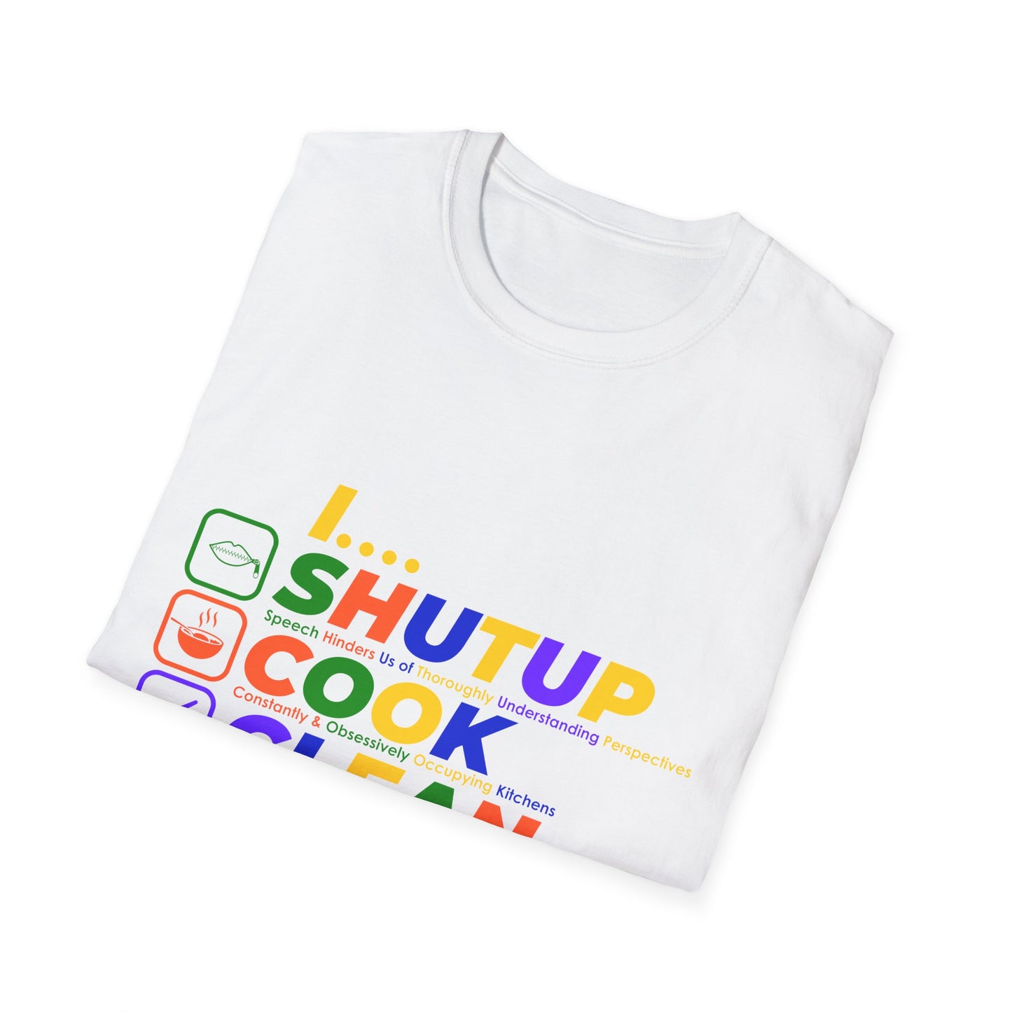 S.H.U.T. U.P., C.O.O.K., C.L.E.A.N., F.U.C.K. Funny Unisex Softstyle T-Shirt | for girlfriends and wives