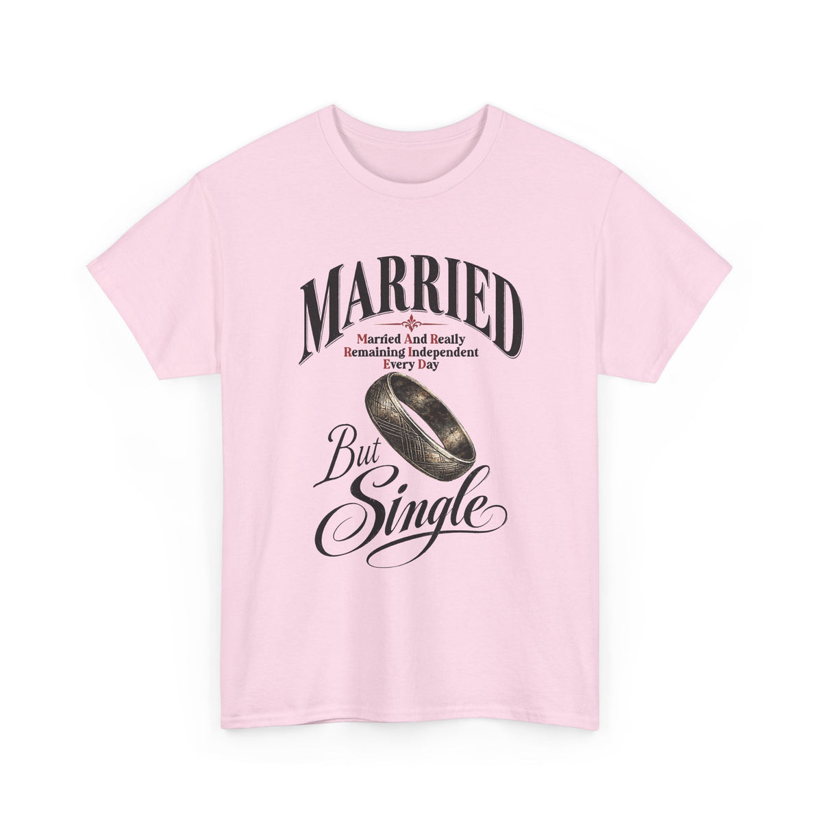 Married But Single T-Shirt — Funny Wedding Ring Humor Tee