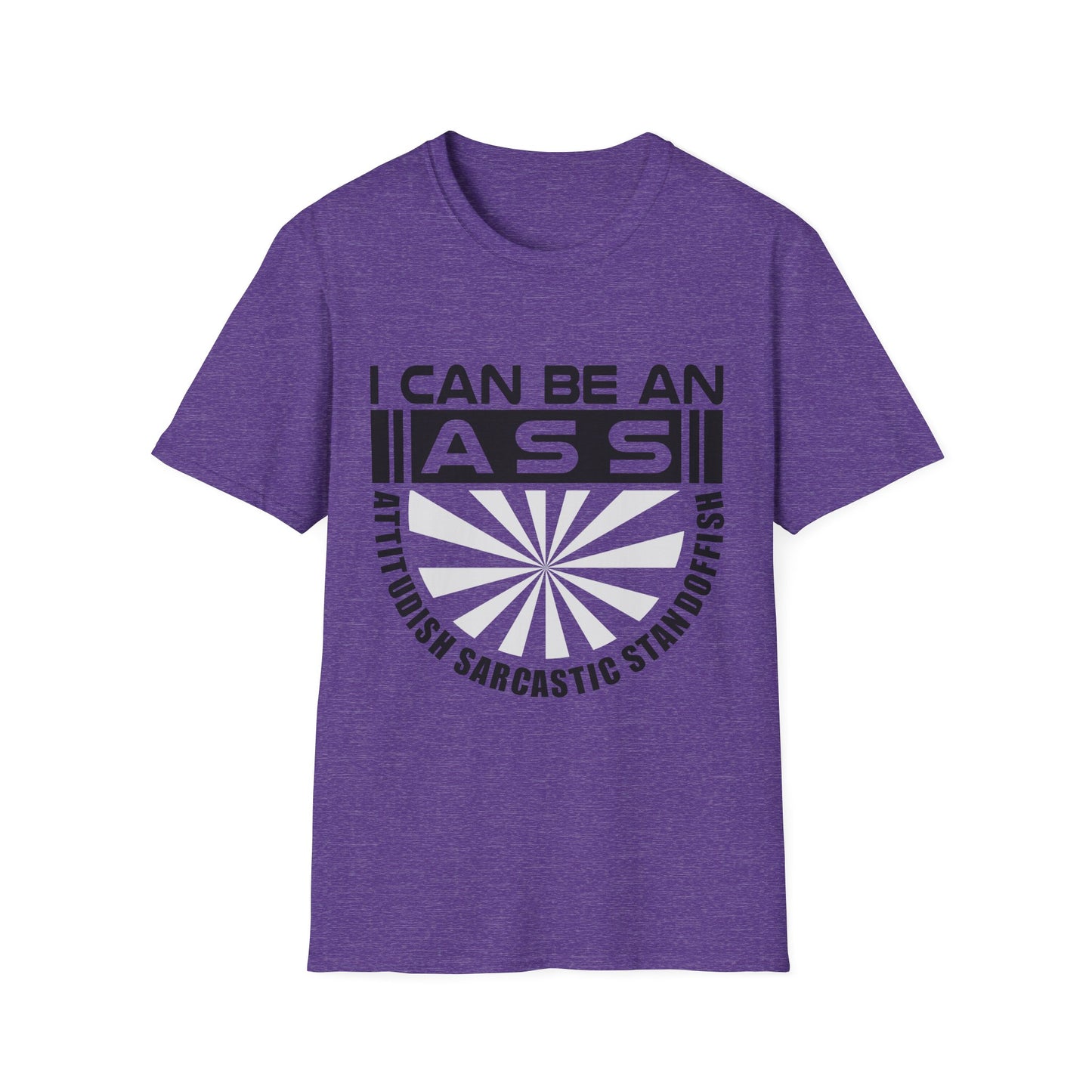 "I Can Be An A.S.S." Unisex Softstyle Tee - Sarcastic Statement T-Shirt