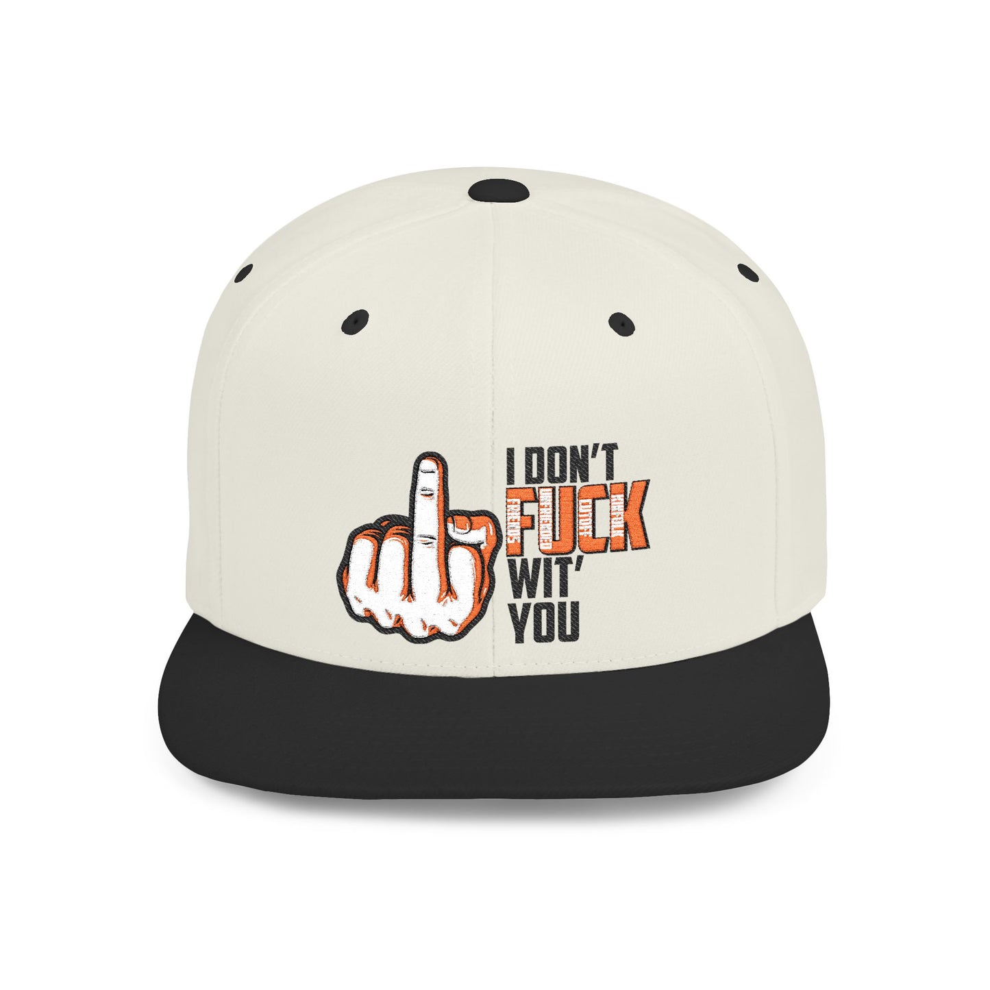 I Don't F.U.C.K. Wit U Sassy Flat Bill Snapback Hat - Unique Gift for Friends, Funny Cap, Streetwear Accessory