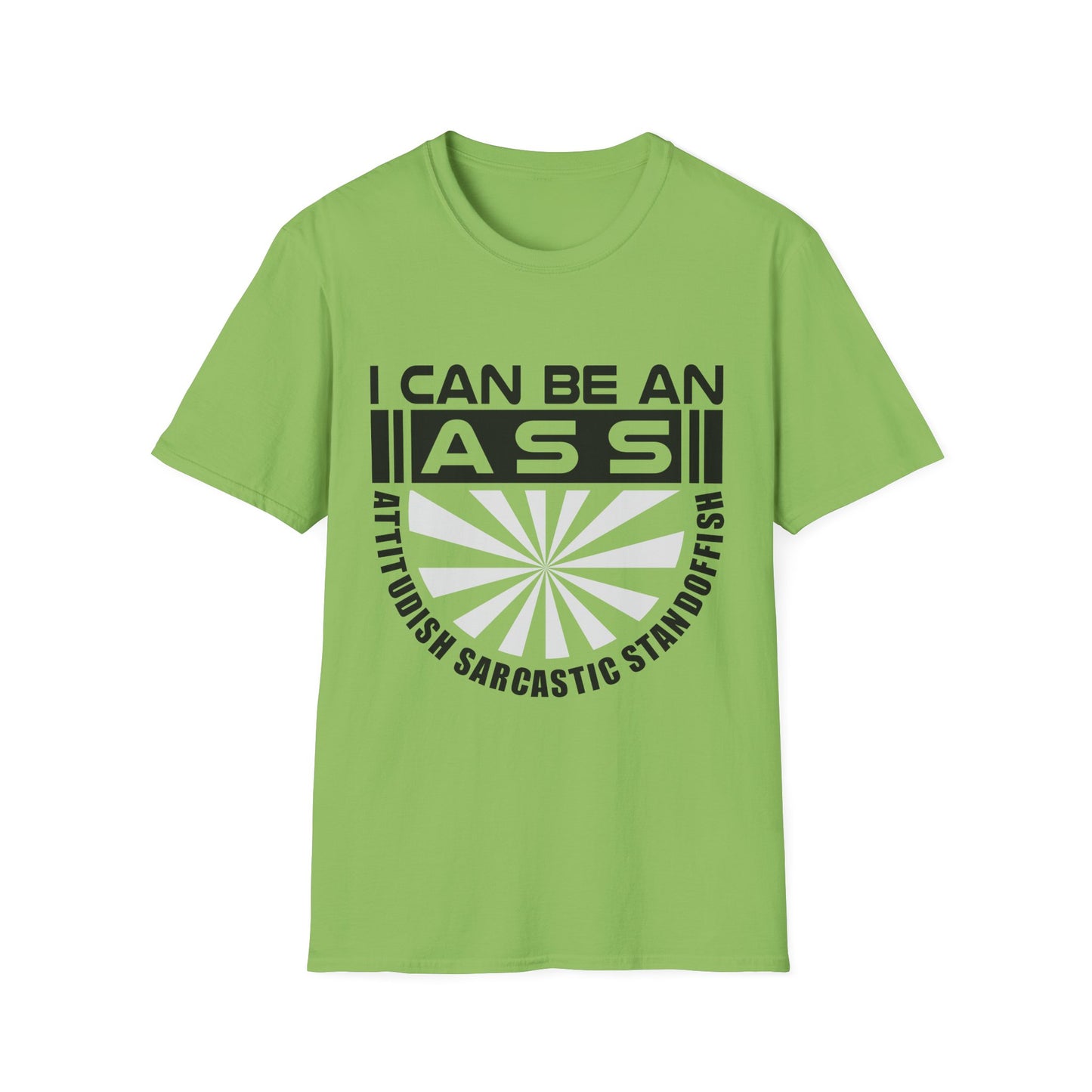 "I Can Be An A.S.S." Unisex Softstyle Tee - Sarcastic Statement T-Shirt