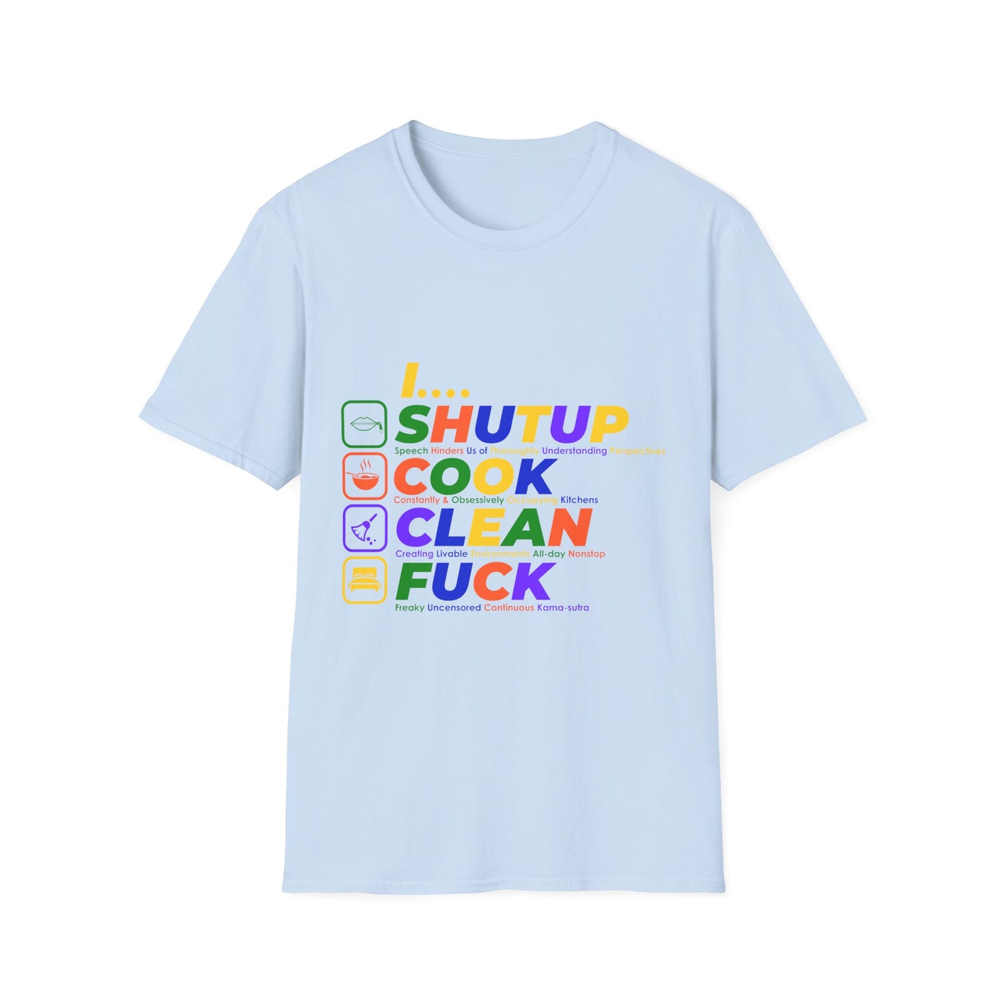 S.H.U.T. U.P., C.O.O.K., C.L.E.A.N., F.U.C.K. Funny Unisex Softstyle T-Shirt | for girlfriends and wives
