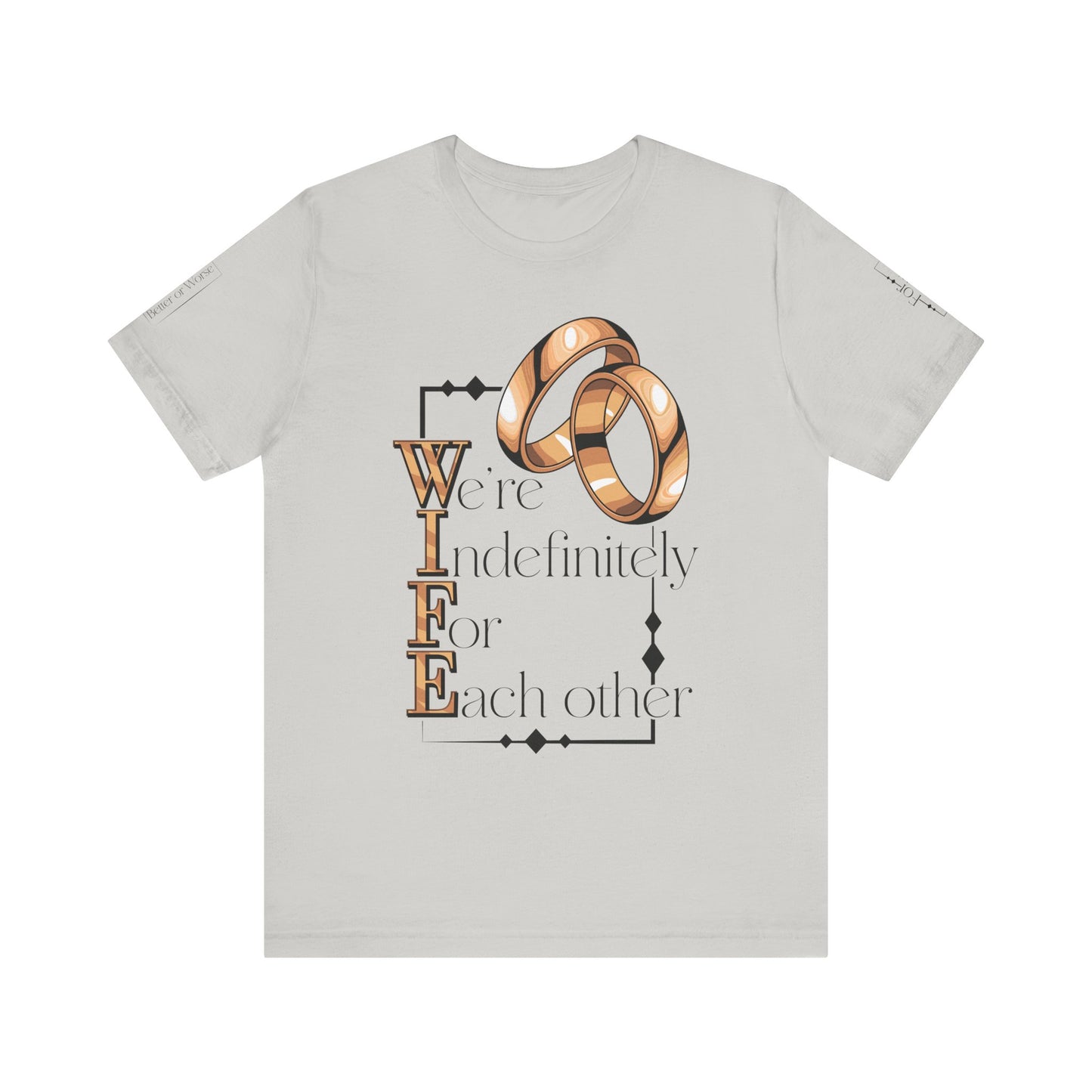 W.I.F.E. "We're Indefinitely For Each Other" Love Rings Unisex Tee - Romantic Gift for Anniversary & Celebration