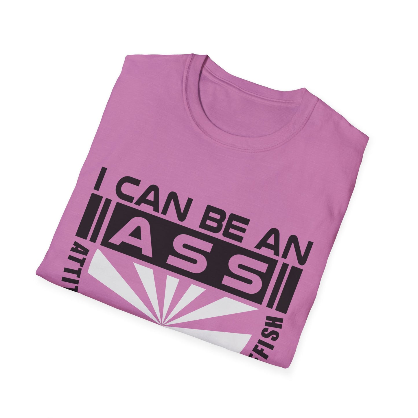 "I Can Be An A.S.S." Unisex Softstyle Tee - Sarcastic Statement T-Shirt