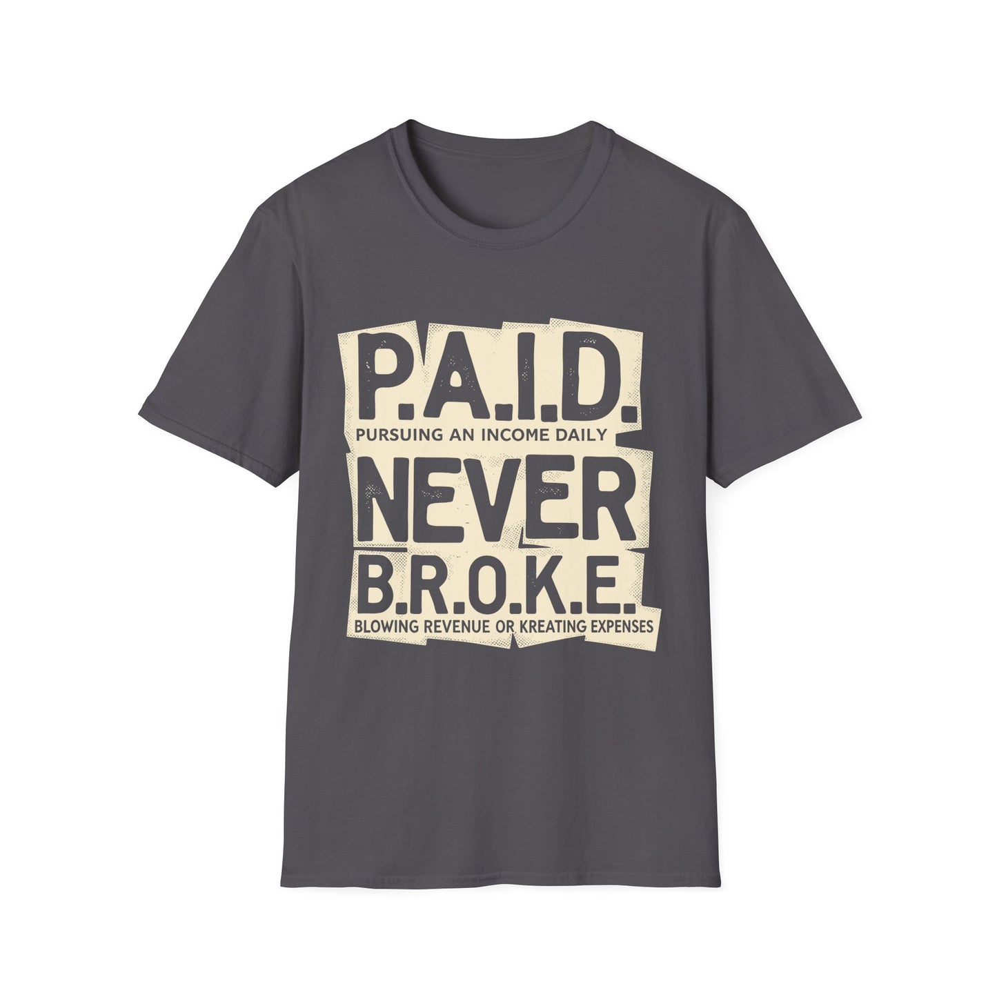 P.A.I.D. Never B.R.O.K.E. T-Shirt - Motivational Apparel, Gift for Entrepreneurs, Financial Freedom Shirt, Unisex Graphic Tee, Trendy Casual Wear