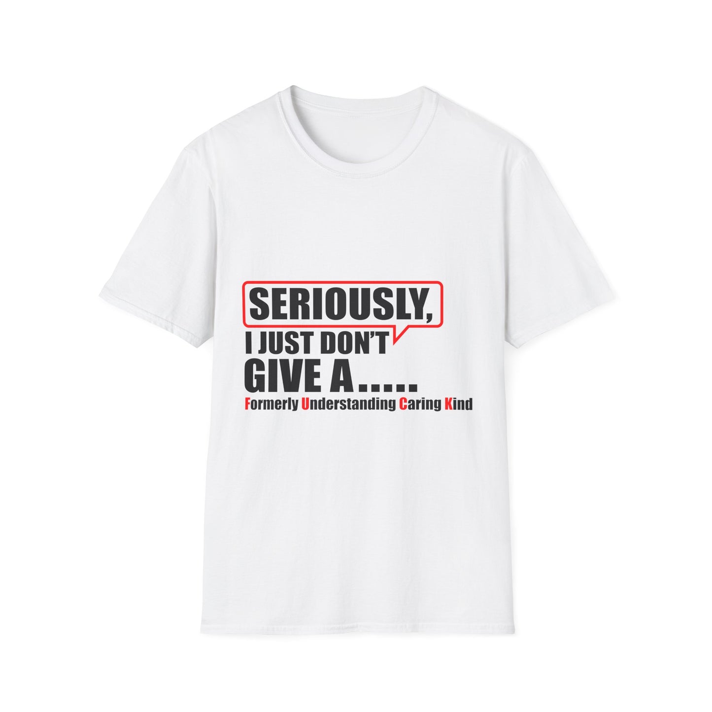Unisex Softstyle T-Shirt - Seriously, I Just Don't Give A... Humor Tee