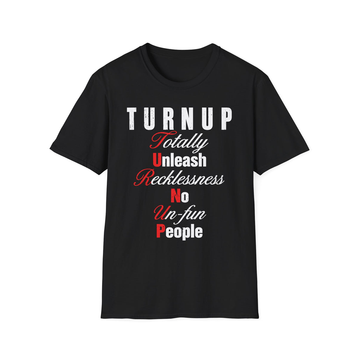 T-Shirt — "TURN UP: Totally Unleash Recklessness, No Un‑fun People" Graphic Tee