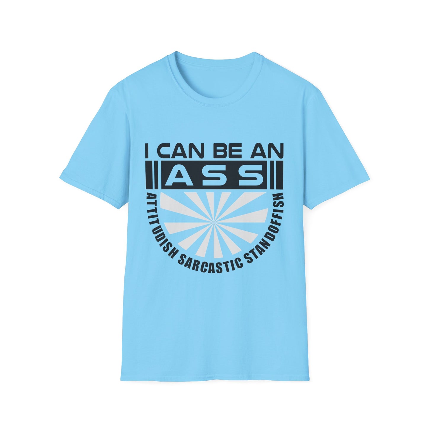 "I Can Be An A.S.S." Unisex Softstyle Tee - Sarcastic Statement T-Shirt
