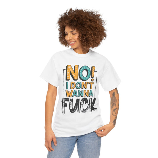 "No! I Don't Wanna F*ck" - Humor Design for Casual Wear