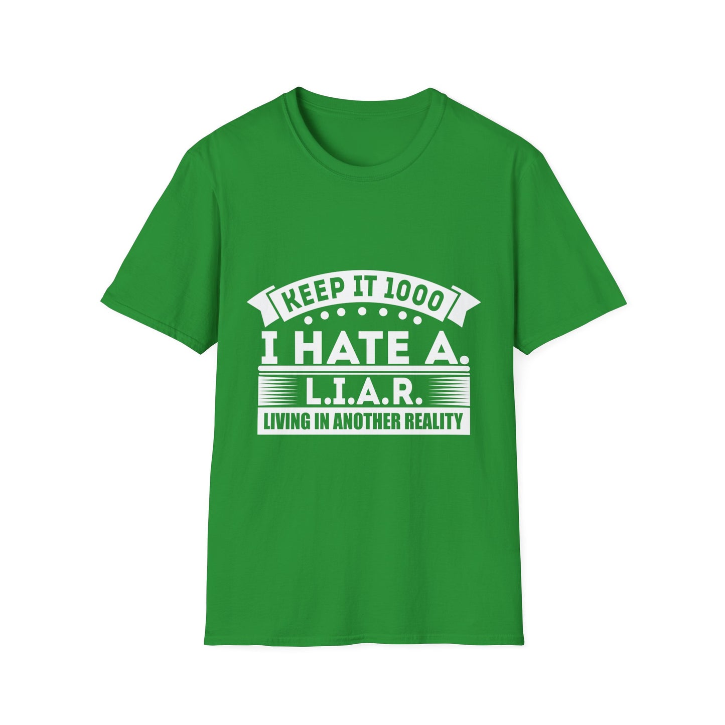 I Hate A L.I.A.R. Unisex Softstyle T-Shirt - Keep It 1000 | Casual Statement Tee
