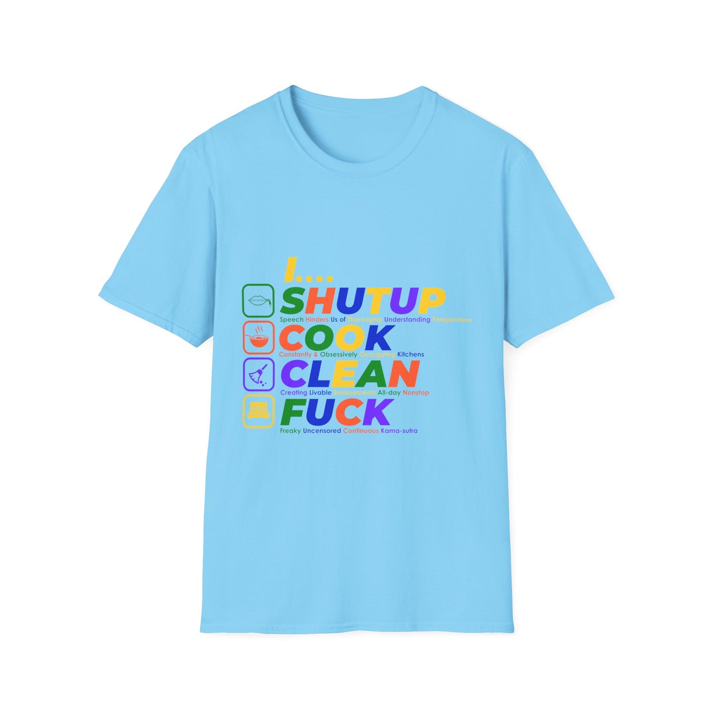 S.H.U.T. U.P., C.O.O.K., C.L.E.A.N., F.U.C.K. Funny Unisex Softstyle T-Shirt | for girlfriends and wives