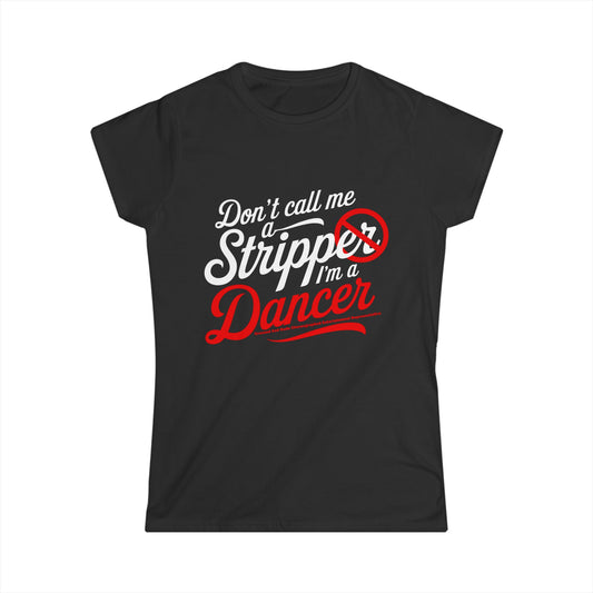 Empowering Women's Softstyle Tee - "Don't Call Me a Stripper, I'm a Dancer"