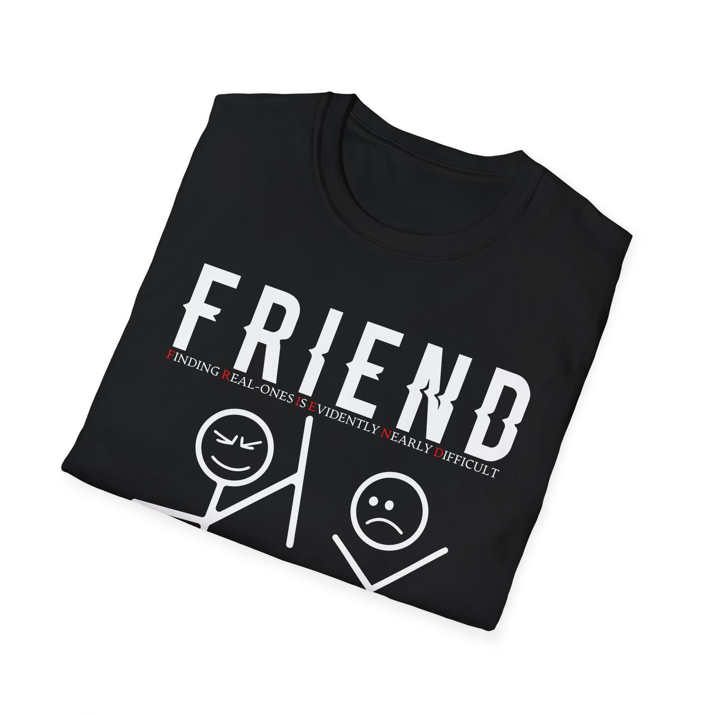 F.R.I.E.N.D. (Finding Real - Ones Evidently Nearly Difficult) Unisex Softstyle T-Shirt, Friendship Humor Tee
