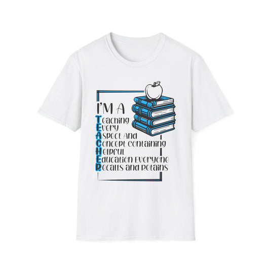 I'm a T.E.A.C.H.E.R. Unisex Softstyle T-Shirt - Perfect Gift for Educators