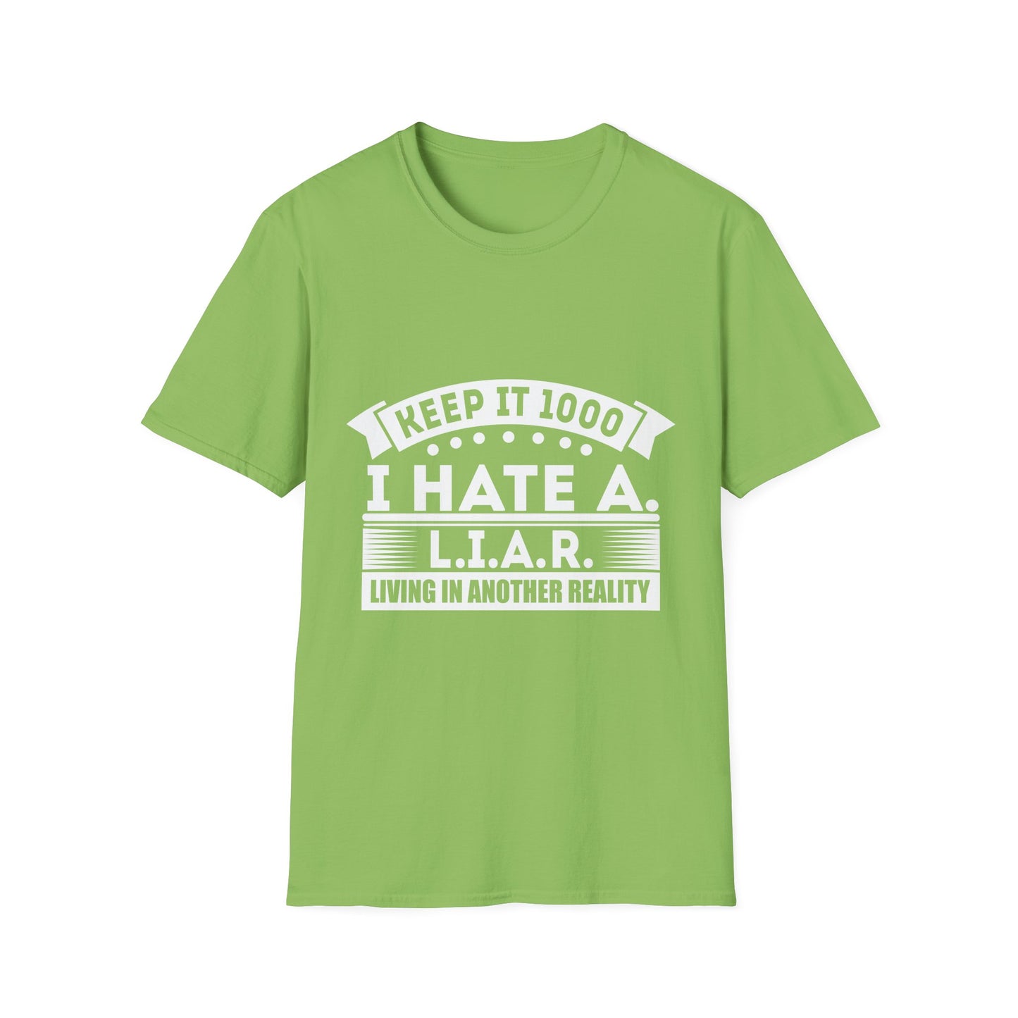 I Hate A L.I.A.R. Unisex Softstyle T-Shirt - Keep It 1000 | Casual Statement Tee