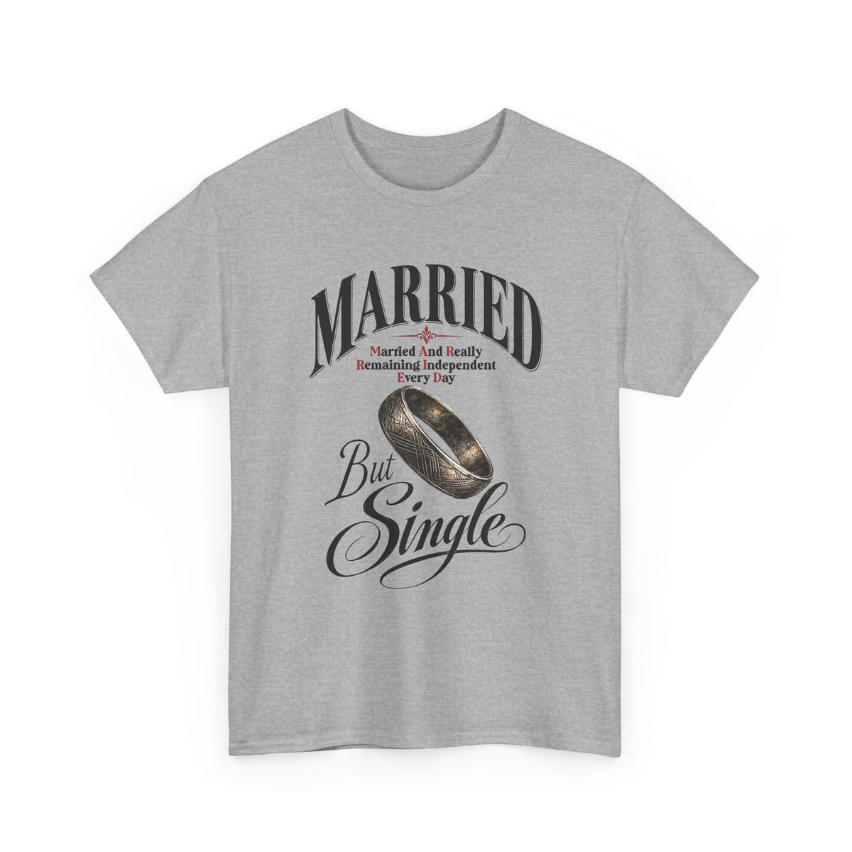 Married But Single T-Shirt — Funny Wedding Ring Humor Tee