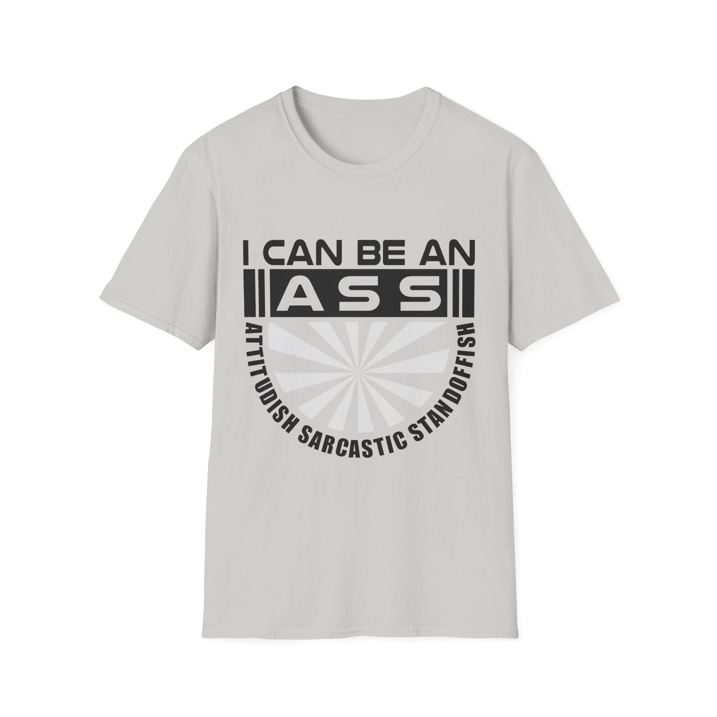 "I Can Be An A.S.S." Unisex Softstyle Tee - Sarcastic Statement T-Shirt