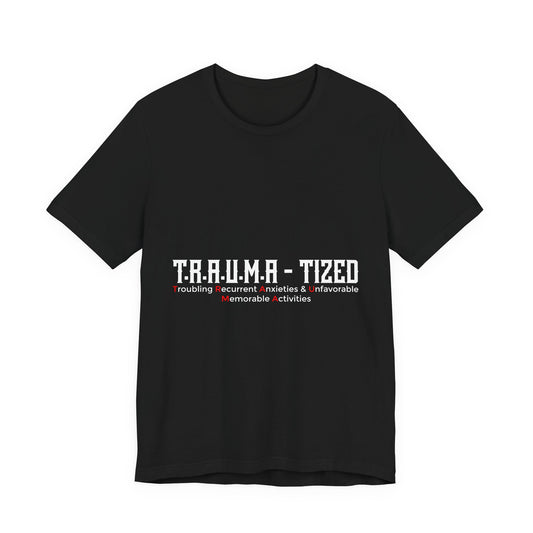 Trauma-Tized Tee — Mental Health Awareness Graphic Shirt (front text: T.R.A.U.M.A - TIZED)