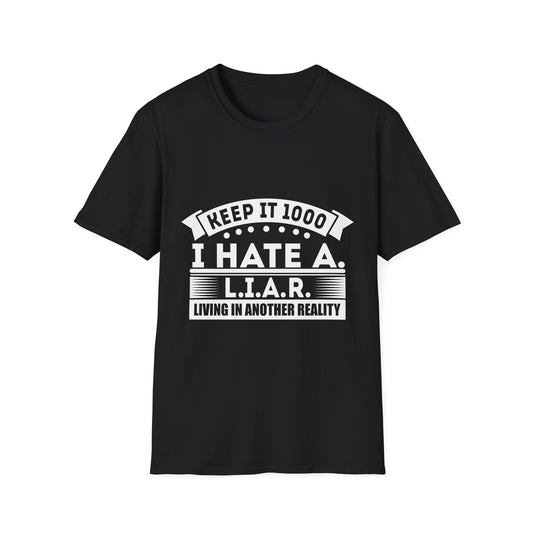 I Hate A L.I.A.R. Unisex Softstyle T-Shirt - Keep It 1000 | Casual Statement Tee