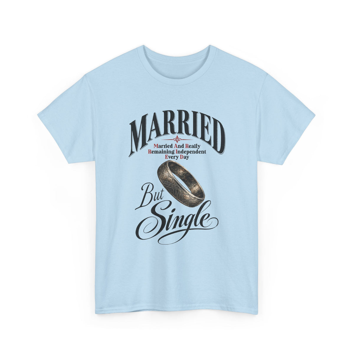 Married But Single T-Shirt — Funny Wedding Ring Humor Tee